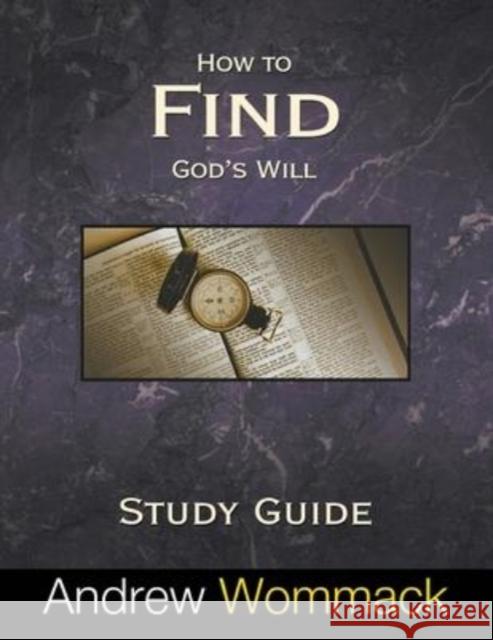 How to Find God's Will Study Guide Andrew Wommack 9781595481603