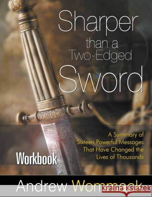 Sharper Than a Two-Edged Sword Workbook: A Summary of Sixteen Powerful Messages That Have Changed the Lives of Thousands Andrew Wommack 9781595481771 Andrew Wommack Ministries, Incorporated