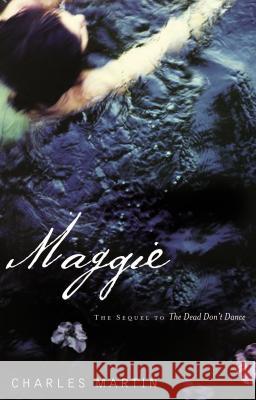Maggie: The Sequel to the Dead Don't Dance Martin, Charles 9781595540553 Westbow Press