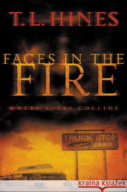 Faces in the Fire T. L. Hines 9781595544537 Thomas Nelson Publishers