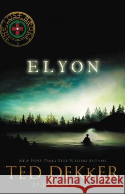 Elyon Ted Dekker Kaci Hill 9781595546845 Thomas Nelson Publishers