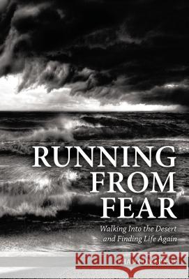 Running from Fear: Walking Into the Desert and Finding Life Again Thad Cummings 9781595546920 ELM Hill