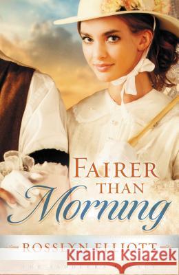 Fairer Than Morning Elliott, Rosslyn 9781595547859 Thomas Nelson Publishers