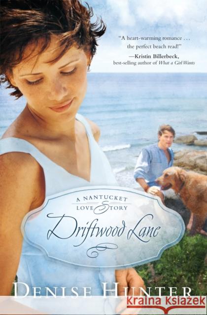 Driftwood Lane: A Nantucket Love Story Hunter, Denise 9781595548009 Thomas Nelson Publishers