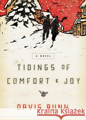 Tidings of Comfort and Joy: A Classic Christmas Novel of Love, Loss, and Reunion Bunn, Davis 9781595548306 NELSON (THOMAS) PUBLISHERS,U.S.