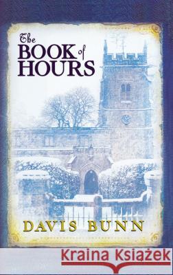 The Book of Hours: Hardcover Edition Features Newly Revised Content T. Davis Bunn 9781595548351 NELSON (THOMAS) PUBLISHERS,U.S.