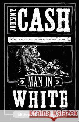 Man in White: A Novel about the Apostle Paul Cash, Johnny 9781595548368 Thomas Nelson Publishers
