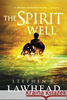 The Spirit Well Stephen Lawhead 9781595549372 Thomas Nelson Publishers