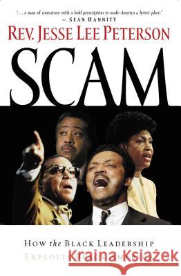 Scam: How the Black Leadership Exploits Black America Jesse Lee Peterson Sean Hannity 9781595550453 Nelson Current