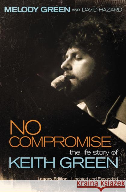 No Compromise: The Life Story of Keith Green Melody Green 9781595551641