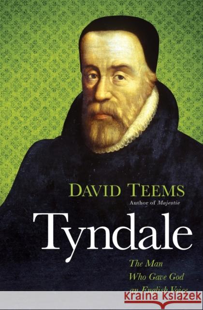 Tyndale: The Man Who Gave God an English Voice David Teems 9781595552211 Thomas Nelson Publishers