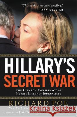 Hillary's Secret War: The Clinton Conspiracy to Muzzle Internet Journalists Poe, Richard 9781595552259 Thomas Nelson Publishers