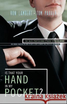 Is That Your Hand in My Pocket?: The Sales Professional's Guide to Negotiating Tom Parker Ron J. Lambert 9781595552266 Thomas Nelson