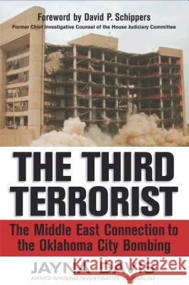 The Third Terrorist: The Middle East Connection to the Oklahoma City Bombing Jayna Davis 9781595552365 THOMAS NELSON PUBLISHERS