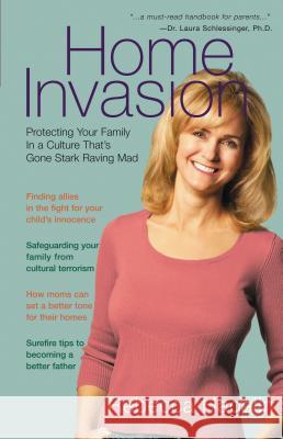 Home Invasion: Protecting Your Family in a Culture That's Gone Stark Raving Mad Hagelin, Rebecca 9781595552839 