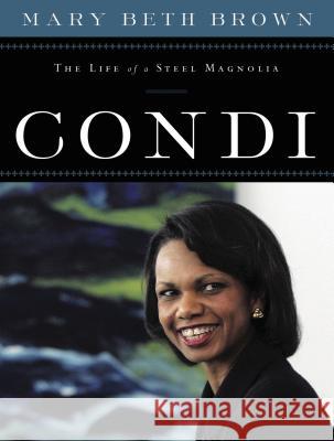 Condi: The Life of a Steel Magnolia Brown, Mary Beth 9781595553263