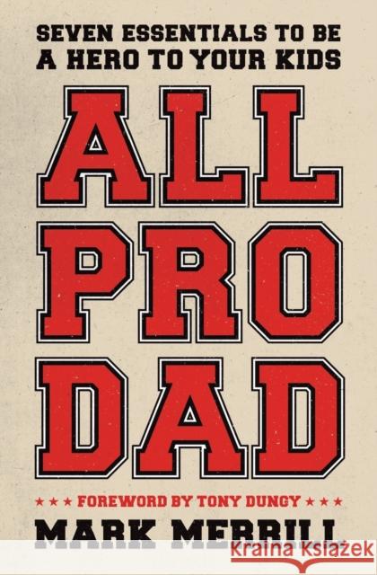 All Pro Dad Mark Merrill Tony Dungy 9781595555076 Thomas Nelson Publishers