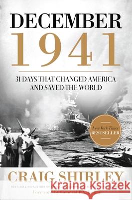 December 1941: 31 Days That Changed America and Saved the World Craig Shirley P. X. Kelley 9781595555823 Thomas Nelson Publishers