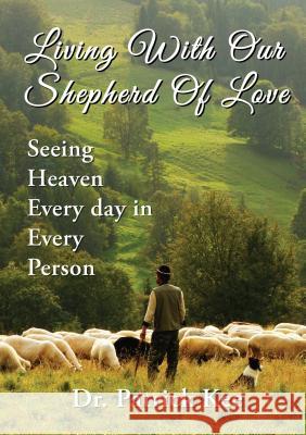 Living with Our Shepherd of Love: Seeing Heaven Everyday in Every Person Zondervan 9781595556790