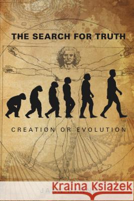 The Search for Truth: Creation or Evolution Jaan Ranne 9781595558244