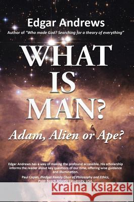 What Is Man?: Adam, Alien or Ape? Edgar Andrews 9781595558466 ELM Hill