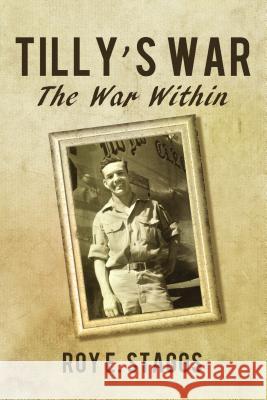 Tilly's War: The War Within Staggs, Roy E. 9781595558473