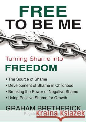 Free to Be Me: Turning Shame Into Freedom Graham Bretherick 9781595558824 ELM Hill