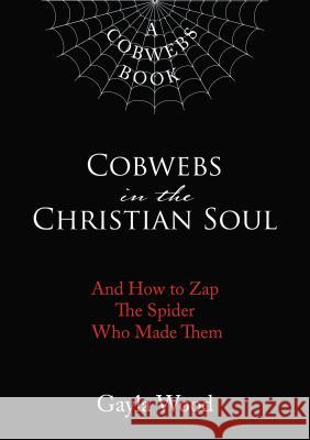 Cobwebs in the Christian Soul: And How to Zap the Spider Who Made Them Elm Hill 9781595559098 ELM Hill