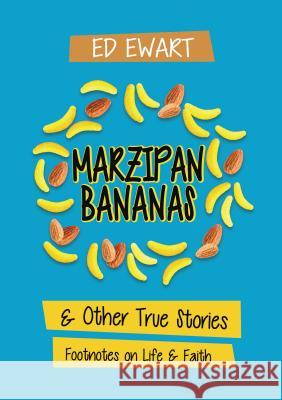 Marzipan Bananas: And Other True Stories: Footnotes on Life and Faith Thomas Nelson 9781595559371