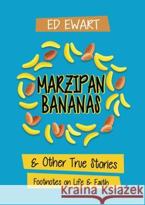 Marzipan Bananas: And Other True Stories: Footnotes on Life and Faith Thomas Nelson 9781595559388 ELM Hill