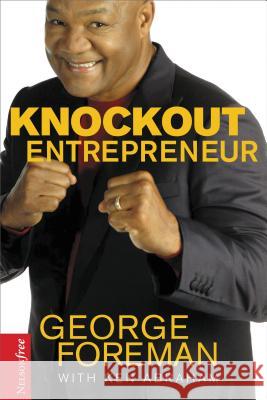 Knockout Entrepreneur George Foreman 9781595559784 Thomas Nelson Publishers