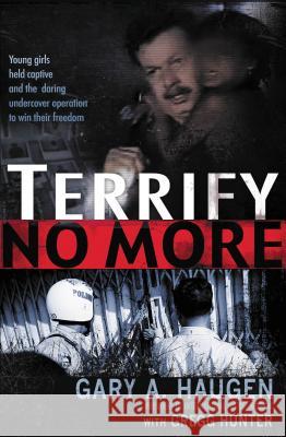Terrify No More Gary A. Haugen Gregg Hunter 9781595559807 Thomas Nelson Publishers