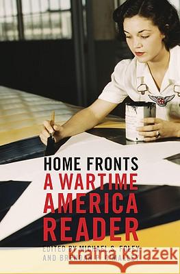 Home Fronts: A Wartime America Reader Michael S Foley, Brendan P O'Malley 9781595580146