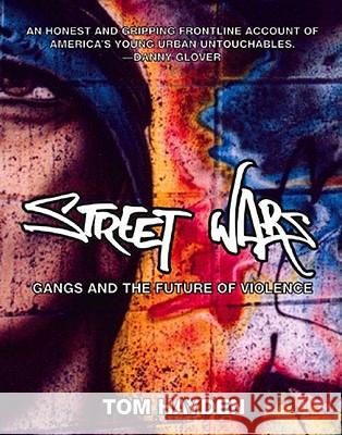 Street Wars: Gangs and the Future of Violence Tom Hayden 9781595580306 The New Press