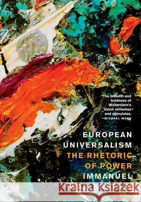 European Universalism: The Rhetoric of Power Wallerstein, Immanuel 9781595580610 New Press