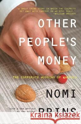 Other People's Money: The Corporate Mugging of America Prins, Nomi 9781595580634 New Press