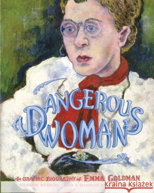 A Dangerous Woman: The Graphic Biography of Emma Goldman Rudahl, Sharon 9781595580641 New Press
