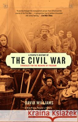 A People's History of the Civil War: Struggles for the Meaning of Freedom Williams, David 9781595581259 New Press