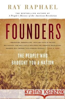 Founders: The People Who Brought You a Nation Ray Raphael 9781595584175 New Press