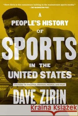 A People's History of Sports in the United States: 250 Years of Politics, Protest, People, and Play Zirin, Dave 9781595584779