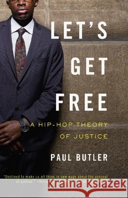 Let's Get Free: A Hip-Hop Theory of Justice Paul Butler 9781595585004 New Press