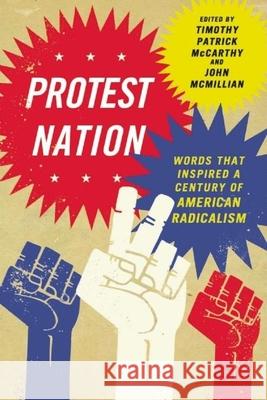 Protest Nation: Words That Inspired a Century of American Radicalism Timothy Patrick McCarthy John McMillian 9781595585042