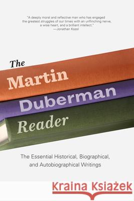 The Martin Duberman Reader: The Essential Historical, Biographical, and Autobiographical Writings Duberman, Martin 9781595586797 New Press