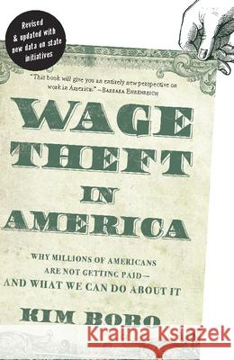 Wage Theft in America: Why Millions of Working Americans Are Not Getting Paid--And What We Can Do about It Bobo, Kim 9781595587176 New Press