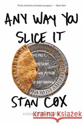 Any Way You Slice It: The Past, Present, and Future of Rationing Stan Cox 9781595588098 New Press