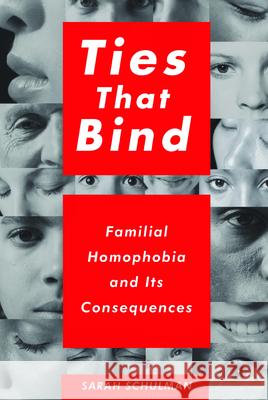 Ties That Bind: Familial Homophobia and Its Consequences Schulman, Sarah 9781595588166