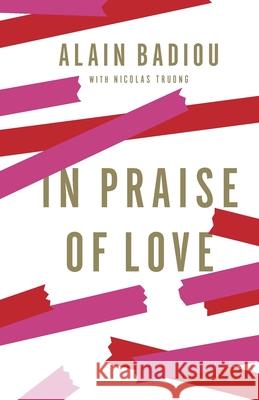 In Praise of Love Alain Badiou 9781595588777 New Press