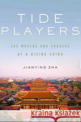 Tide Players: The Movers and Shakers of a Rising China Zha, Jianying 9781595588807 0