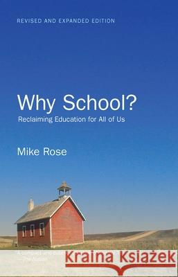 Why School?: Reclaiming Education for All of Us Rose, Mike 9781595589385 New Press