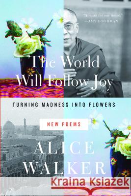The World Will Follow Joy: Turning Madness Into Flowers (New Poems) Walker, Alice 9781595589873 New Press